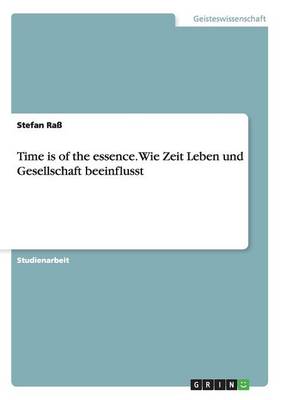 Time Is of the Essence. Wie Zeit Leben Und Gesellschaft Beeinflusst