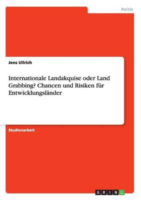 Internationale Landakquise Oder Land Grabbing? Chancen Und Risiken F r Entwicklungsl nder
