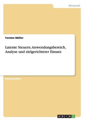 Latente Steuern. Anwendungsbereich, Analyse Und Zielgerichteter Einsatz