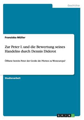 Zar Peter I. Und Die Bewertung Seines Handelns Durch Dennis Diderot