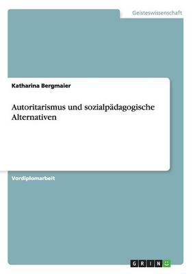 Autoritarismus Und Sozialp dagogische Alternativen