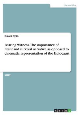 Bearing Witness. the Importance of First-Hand Survival Narrative as Opposed to Cinematic Representation of the Holocaust