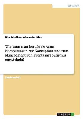 Wie Kann Man Berufsrelevante Kompetenzen Zur Konzeption Und Zum Management Von Events Im Tourismus Entwickeln?