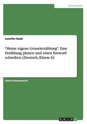 "meine Eigene Gruselerz hlung." Eine Erz hlung Planen Und Einen Entwurf Schreiben (Deutsch, Klasse 6)