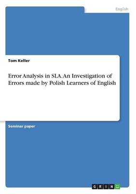 Error Analysis in Sla. an Investigation of Errors Made by Polish Learners of English