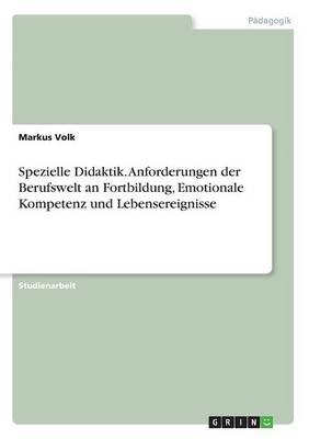 Spezielle Didaktik. Anforderungen Der Berufswelt an Fortbildung, Emotionale Kompetenz Und Lebensereignisse