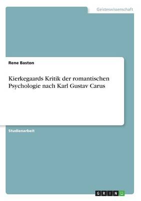 Kierkegaards Kritik Der Romantischen Psychologie Nach Karl Gustav Carus