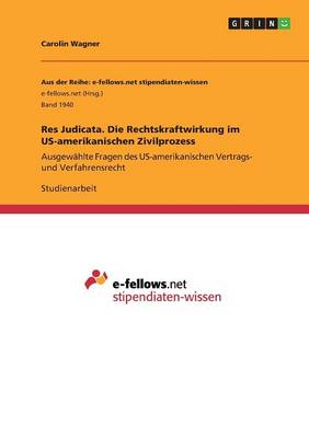 Res Judicata. Die Rechtskraftwirkung Im Us-Amerikanischen Zivilprozess