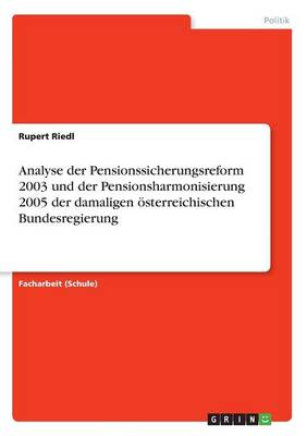 Analyse Der Pensionssicherungsreform 2003 Und Der Pensionsharmonisierung 2005 Der Damaligen sterreichischen Bundesregierung