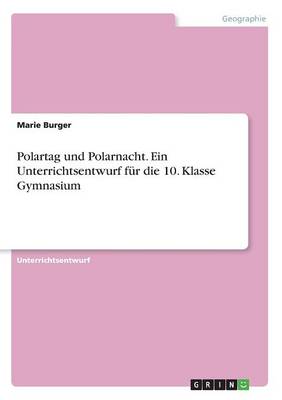 Polartag Und Polarnacht. Ein Unterrichtsentwurf F r Die 10. Klasse Gymnasium
