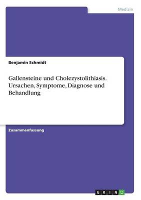 Gallensteine Und Cholezystolithiasis. Ursachen, Symptome, Diagnose Und Behandlung