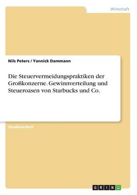 Die Steuervermeidungspraktiken Der Gro konzerne. Gewinnverteilung Und Steueroasen Von Starbucks Und Co.