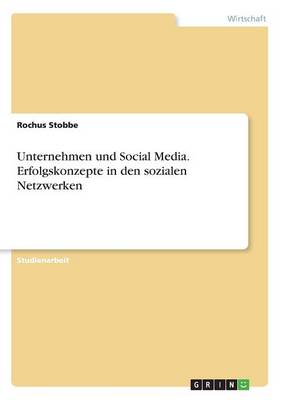 Unternehmen Und Social Media. Erfolgskonzepte in Den Sozialen Netzwerken