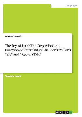 The Joy of Lust? the Depiction and Function of Eroticism in Chaucer's Miller's Tale and Reeve's Tale