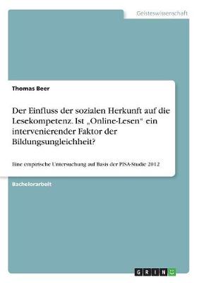 Der Einfluss Der Sozialen Herkunft Auf Die Lesekompetenz. Ist "Online-Lesen Ein Intervenierender Faktor Der Bildungsungleichheit?