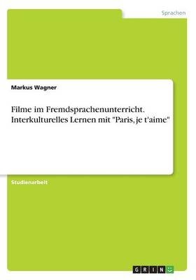 Filme Im Fremdsprachenunterricht. Interkulturelles Lernen Mit Paris, Je t'Aime