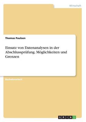 Einsatz Von Datenanalysen in Der Abschlussprufung. Moeglichkeiten Und Grenzen