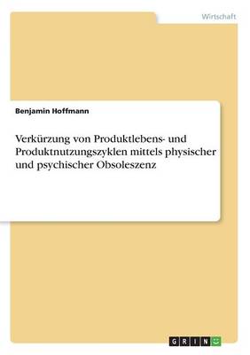 Verk rzung Von Produktlebens- Und Produktnutzungszyklen Mittels Physischer Und Psychischer Obsoleszenz