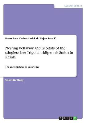 Nesting Behavior and Habitats of the Stingless Bee Trigona Iridipennis Smith in Kerala