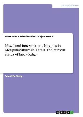 Novel and Innovative Techniques in Meliponiculture in Kerala. the Current Status of Knowledge
