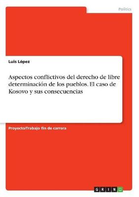 Aspectos Conflictivos del Derecho de Libre Determinacion de Los Pueblos. El Caso de Kosovo y Sus Consecuencias
