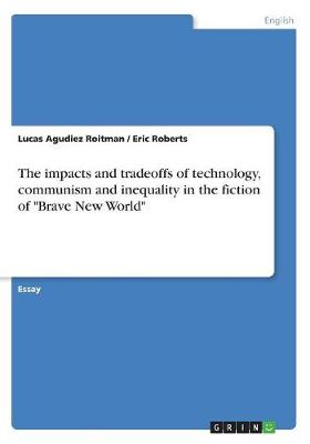 The Impacts and Tradeoffs of Technology, Communism and Inequality in the Fiction of Brave New World