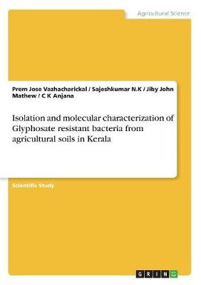 Isolation and Molecular Characterization of Glyphosate Resistant Bacteria from Agricultural Soils in Kerala