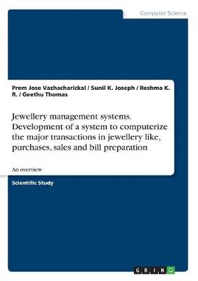 Jewellery Management Systems. Development of a System to Computerize the Major Transactions in Jewellery Like, Purchases, Sales and Bill Preparation
