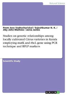 Studies on Genetic Relationships Among Locally Cultivated Citrus Varieties in Kerala Employing Matk and Rbcl Gene Using PCR Technique and Rflp Markers