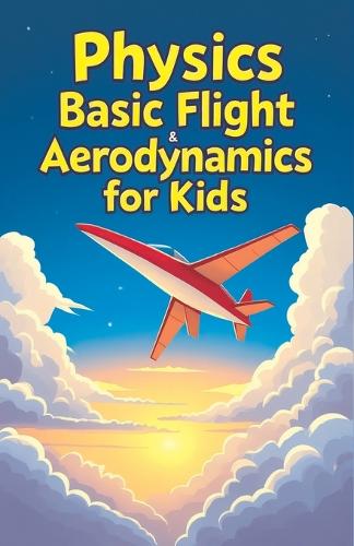 Physics Basic Flight and Aerodynamics for Kids