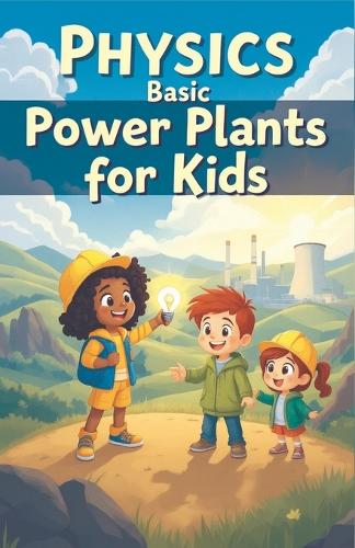 Physics Basic Power Plants for Kids
