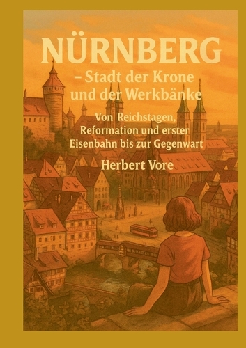 Nürnberg; Stadt der Krone und der Werkbänke