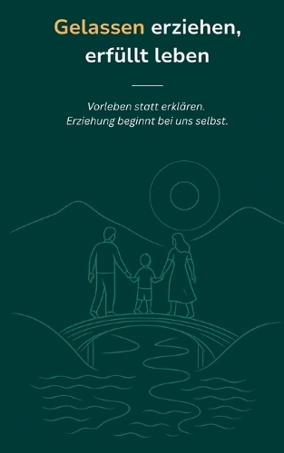 Gelassen erziehen, erfüllt leben