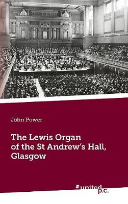 The Lewis Organ of the St Andrew's Hall, Glasgow
