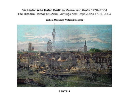The Historic Harbor of Berlin. Paintings and Graphic Arts 1778–2004