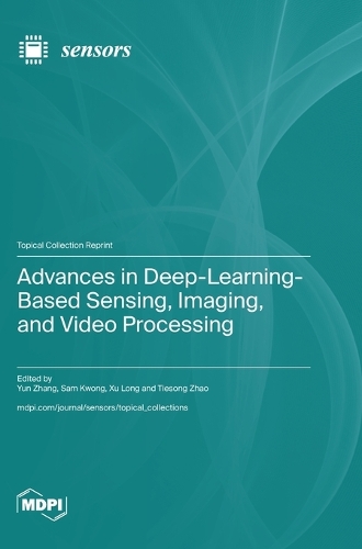 Advances in Deep-Learning-Based Sensing, Imaging, and Video Processing
