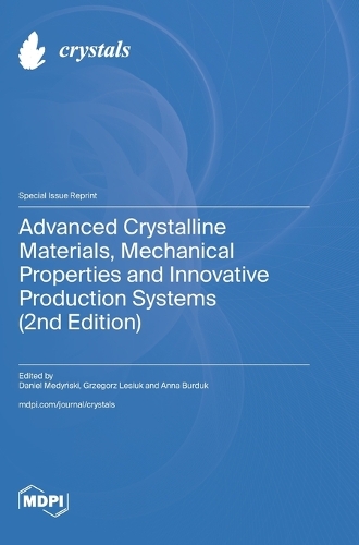 Advanced Crystalline Materials, Mechanical Properties and Innovative Production Systems (2nd Edition)