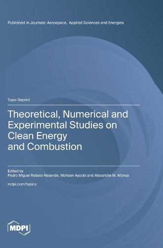 Theoretical, Numerical and Experimental Studies on Clean Energy and Combustion