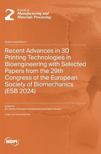 Recent Advances in 3D Printing Technologies in Bioengineering with Selected Papers from the 29th Congress of the European Society of Biomechanics (ESB 2024)
