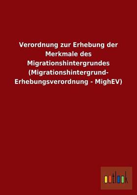 Verordnung Zur Erhebung Der Merkmale Des Migrationshintergrundes (Migrationshintergrund- Erhebungsverordnung - Mighev)