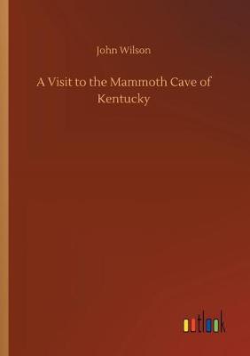 A Visit to the Mammoth Cave of Kentucky