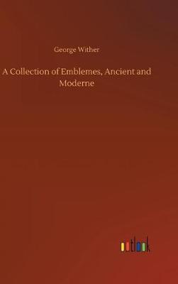 A Collection of Emblemes, Ancient and Moderne