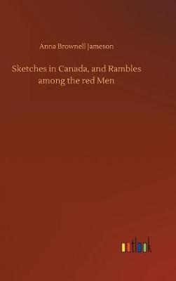 Sketches in Canada, and Rambles among the red Men