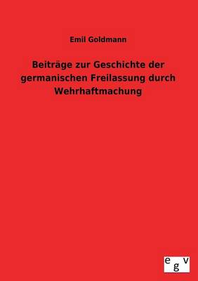 Beitrage Zur Geschichte Der Germanischen Freilassung Durch Wehrhaftmachung