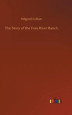 The Story of the Foss River Ranch