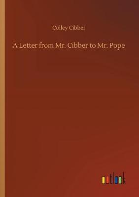 A Letter from Mr. Cibber to Mr. Pope