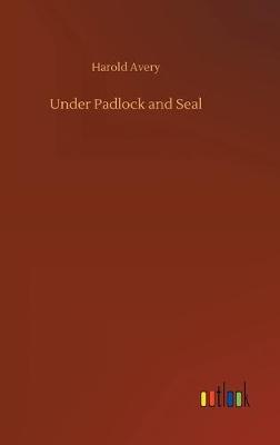 Under Padlock and Seal