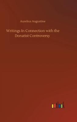 Writings In Connection with the Donatist Controversy