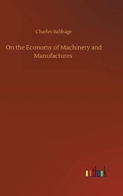 On the Economy of Machinery and Manufactures