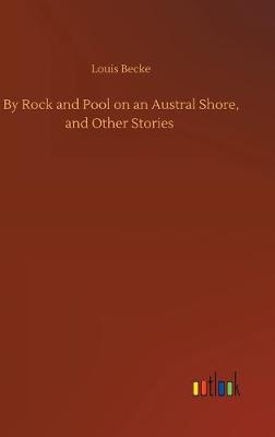 By Rock and Pool on an Austral Shore, and Other Stories